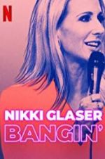 Watch Nikki Glaser: Bangin\' Movie25