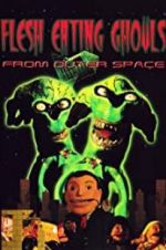 Watch Flesh Eating Ghouls from Outer Space Movie25