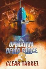Watch Operation Delta Force 3 Clear Target Movie25