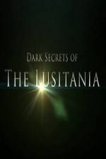 Watch Dark Secrets Of The Lusitania Movie25