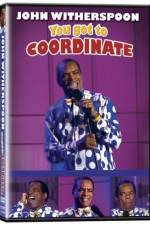 Watch John Witherspoon You Got to Coordinate Movie25