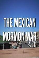 Watch The Mexican Mormon War Movie25
