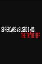 Watch Super Cars v Used Cars: The Trade Off Movie25