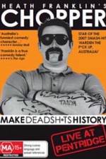 Watch Heath Franklins: Chopper Make Deadshits History - Live at  Pentridge Movie25