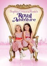 Watch Sophia Grace & Rosie\'s Royal Adventure Movie25