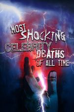Watch Most Shocking Celebrity Deaths of All Time Movie25