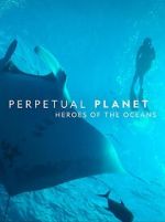 Watch Perpetual Planet: Heroes of the Oceans Movie25