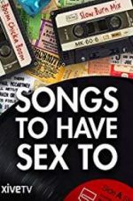 Watch Songs to Have Sex To Movie25