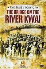 Watch The True Story of the Bridge on the River Kwai Movie25