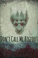 Watch Don\'t Call Me Bigfoot Movie25