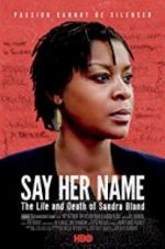 Watch Say Her Name: The Life and Death of Sandra Bland Movie25