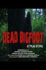 Watch Dead Bigfoot A True Story Movie25