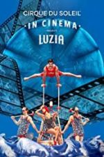 Watch Cirque du Soleil: Luzia Movie25