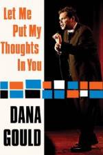 Watch Dana Gould: Let Me Put My Thoughts in You. Movie25
