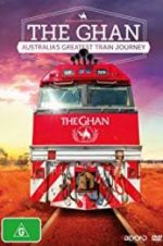 Watch The Ghan: Australia\'s Greatest Train Journey Movie25