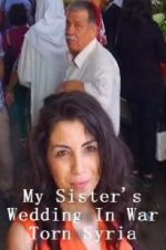 Watch My Sister\'s Wedding In War Torn Syria Movie25