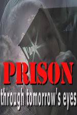 Watch Prison Through Tomorrows Eyes Movie25