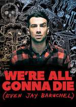 Watch We're All Gonna Die (Even Jay Baruchel) Movie25
