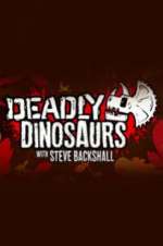 Watch Deadly Dinosaurs with Steve Backshall Movie25