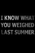 Watch I Know What You Weighed Last Summer Movie25